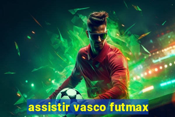 assistir vasco futmax